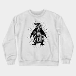 Save the Formal Chicken Crewneck Sweatshirt